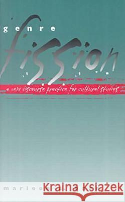 Genre Fission : A New Discourse Practice for Culture Studies Marleen S. Barr 9780877457039 University of Iowa Press