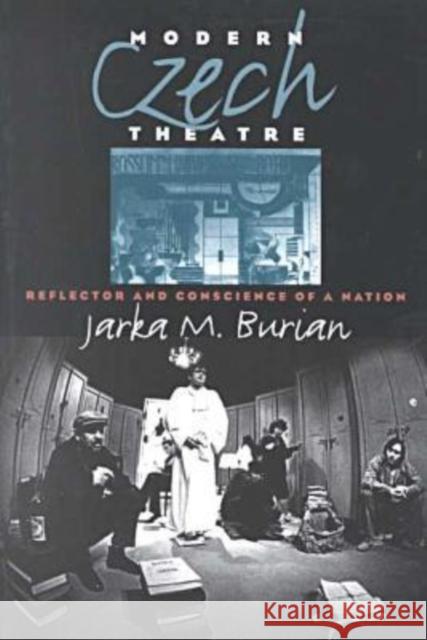 Modern Czech Theatre: Reflector and Conscience of a Nation Burian, Jarka M. 9780877457220 University of Iowa Press