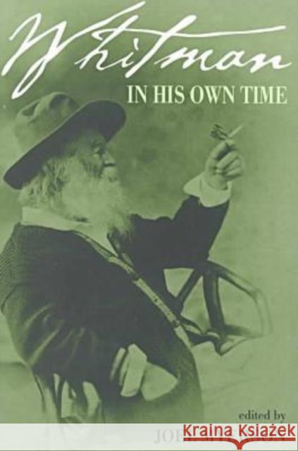 Whitman in His Own Time: A Biographical Chronicle of His Own Life, Drawn from Recollections, Memoirs, and Interviews by Friends and Associates Myerson, Joel 9780877457282