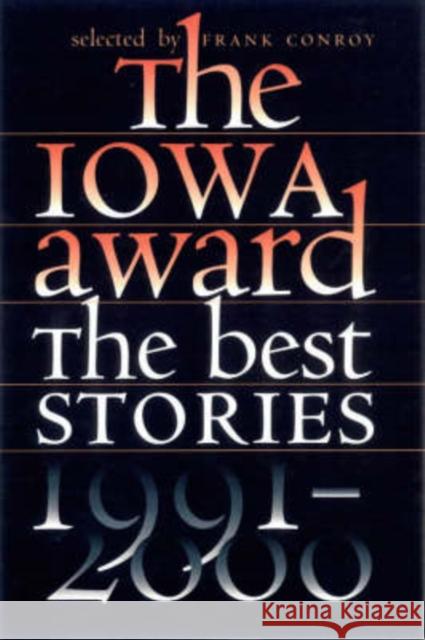 The Iowa Award: The Best Stories, 1991-2000 Conroy, Frank 9780877457855 University of Iowa Press