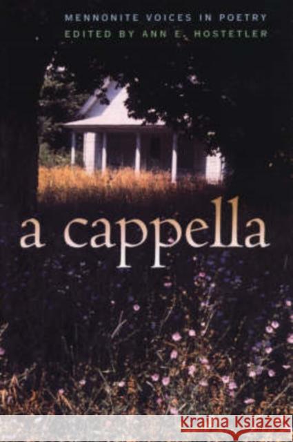 A Cappella: Mennonite Voices in Poetry Hostetler, Ann 9780877458593 University of Iowa Press