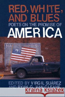 Red, White, and Blues : Poets on the Promise of America Virgil Suarez Ryan G. Cleave 9780877459187