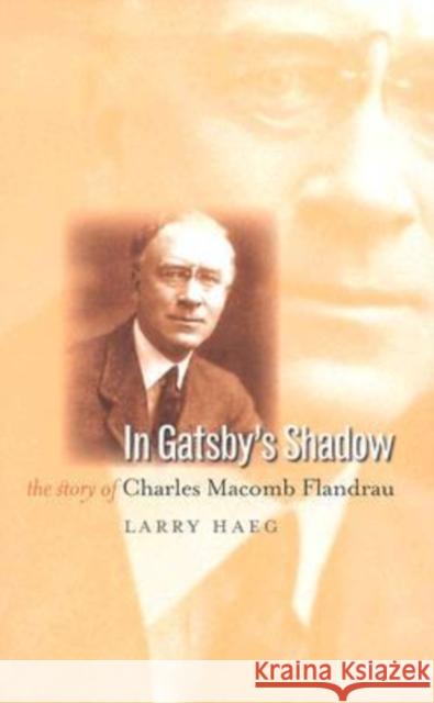 In Gatsby's Shadow: The Story of Charles Macomb Flandrau Lawrence Peter Haeg 9780877459194 University of Iowa Press