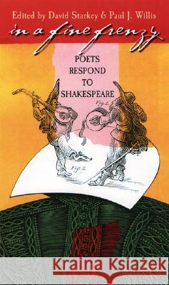 In a Fine Frenzy : Poets Respond to Shakespeare David Starkey Paul J. Willis 9780877459392 University of Iowa Press