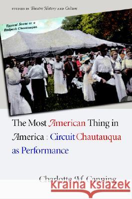 The Most American Thing in America : Circuit Chautauqua as Performance Charlotte Canning 9780877459415