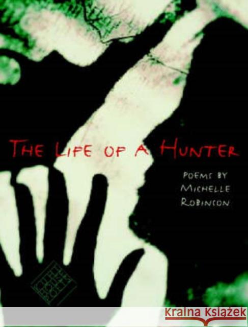 The Life of a Hunter Michelle Robinson 9780877459521 University of Iowa Press