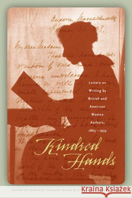 Kindred Hands: Letters on Writing by British and American Women Authors, 1865-1935 Cognard-Black, Jennifer 9780877459644