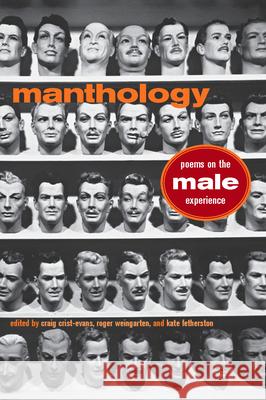 Manthology : Poems on the Male Experience Craig Crist-Evans Kate Fetherston Roger Weingarten 9780877459880 University of Iowa Press