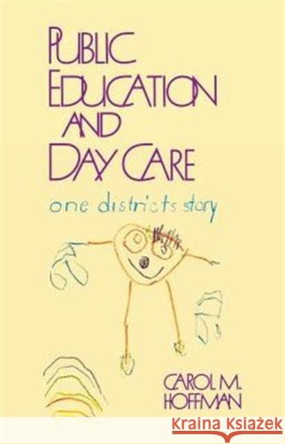 Public Education and Day Care: One District's Story Hoffman, Carol M. 9780877623892 Rowman & Littlefield Education