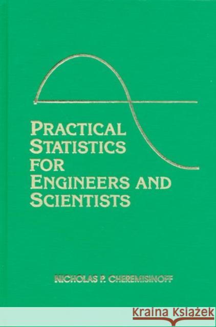 Practical Statistics for Engineers and Scientists Nicholas P. Cheremisinoff 9780877625056 Technomic Publishing Company