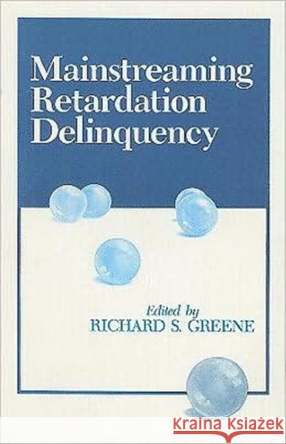 Mainstreaming Retardation Delinquency Richard S. Greene 9780877627357 Rowman & Littlefield Education