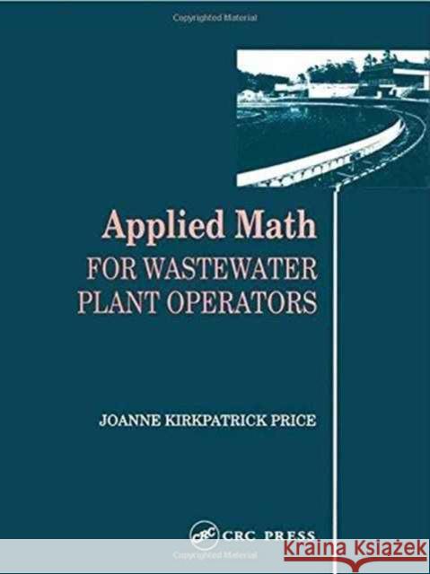 Applied Math for Wastewater Plant Operators Joanne K. Price   9780877628095 Taylor & Francis