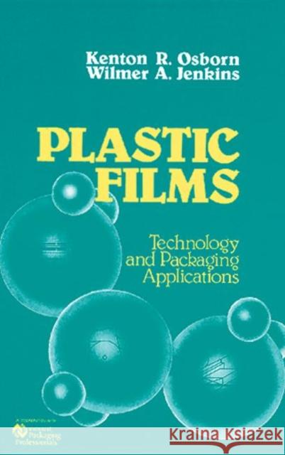 Plastic Films : Technology and Packaging Applications Wilmer Jenkins Kenton R. Osborn Jenkins A. Jenkins 9780877628439 CRC