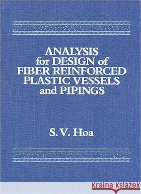 Analysis for Design of Fiber Reinforced Plastic Vessels S. V. Hoa Hoa V. Hoa Suong V. Hoa 9780877628729