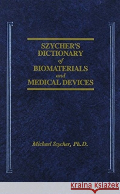 Szycher's Dictionary of Biomaterials and Medical Devices Michael Szycher   9780877628828