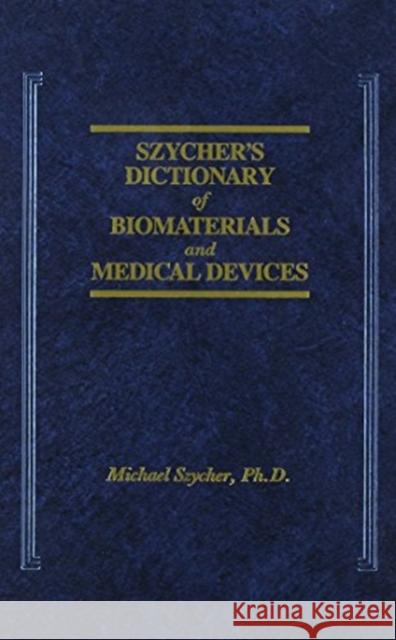 Szycher's Dictionary of Biomaterials and Medical Devices Michael Szycher   9780877628828 Taylor & Francis