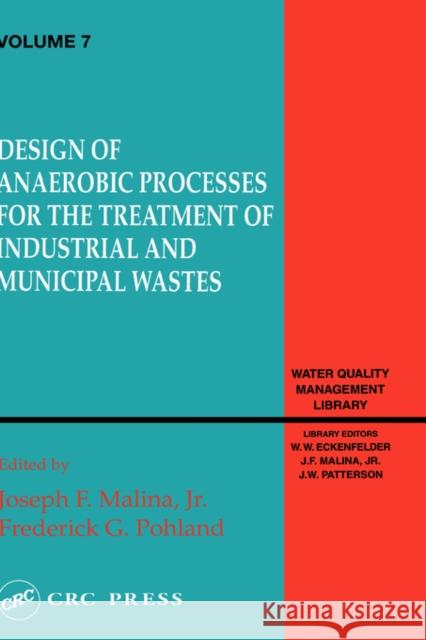Design of Anaerobic Processes for Treatment of Industrial and Muncipal Waste,  Volume VII Malina                                   Bishop Bishop Paul Bishop 9780877629429 CRC