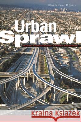 Urban Sprawl: Causes, Consequences, and Policy Responses Gregory D. Squires   9780877667094