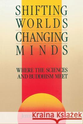Shifting Worlds, Changing Minds: Where the Sciences and Buddhism Meet Hayward, Jeremy W. 9780877733683 Shambhala Publications