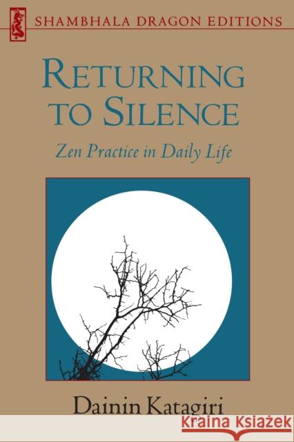 Returning to Silence: Zen Practice in Daily Life Dainin Katagiri Willa Hathaway Yuko Conniff 9780877734314 Shambhala Publications Inc