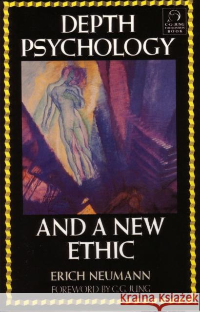 Depth Psychology and a New Ethic Erich Newmann Erich Neumann Carl Gustav Jung 9780877735717