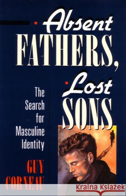 Absent Fathers, Lost Sons: The Search for Masculine Identity Corneau, Guy 9780877736035 Shambhala Publications Inc