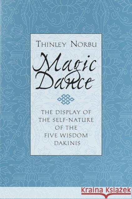 Magic Dance: The Display of the Self-Nature of the Five Wisdom Dakinis Norbu, Thinley 9780877738855 Shambhala Publications
