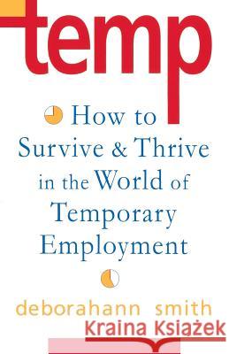 Temp: How To Survive & Thrive in the World of Temporary Employment Smith, Deborahann 9780877739340 Shambhala Publications