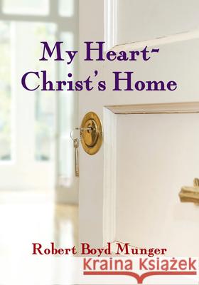 My Heart--Christ's Home Robert Boyd Munger 9780877840756