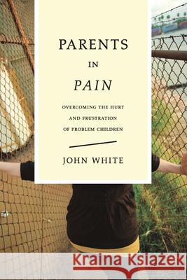 Parents in Pain John White 9780877845829 InterVarsity Press