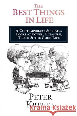 The Best Things in Life: A Contemporary Socrates Looks at Power, Pleasure, Truth the Good Life Kreeft, Peter 9780877849223 InterVarsity Press