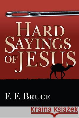 Hard Sayings of Jesus Frederick Fyvie Bruce Frederick Fyvie Bruce 9780877849278 InterVarsity Press