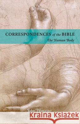 Correspondences of the Bible: The Human Body John Worcester 9780877851141