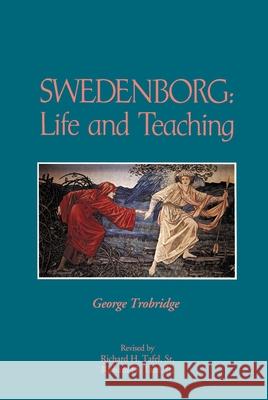 SWEDENBORG: LIFE & TEACHING GEORGE TROBRIDGE, Richard H. Tafel, Sr., Richard H. Tafel, Jr. 9780877851394 Swedenborg Foundation