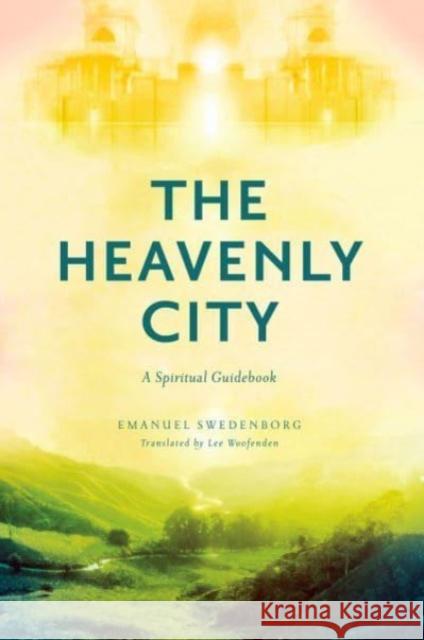 The Heavenly City: A Spiritual Guidebook Emanuel Swedenborg Lee Woofenden 9780877851448 Swedenborg Foundation
