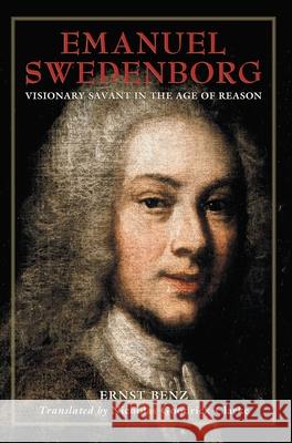 Emanuel Swedenborg: Visionary Savant in the Age of Reason Ernst Benz Nicholas Goodrick-Clarke 9780877851967 Swedenborg Foundation Press