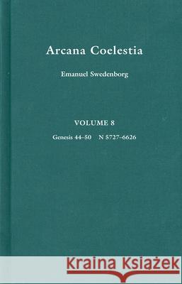 Arcana Coelestia: Gen. 44-50, Numbers 5727-6626 Emanuel Swedenborg John Faulkner Potts John Clowes 9780877852520