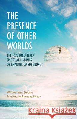 The Presence of Other Worlds: The Psychological/Spiritual Findings of Emanuel Swedenborg Wilson Va 9780877853121 Chrysalis Books