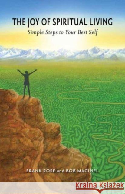 The Joy of Spiritual Living: Simple Steps to Your Best Self Frank Rose Bob Maginel 9780877853527 Swedenborg Foundation Press