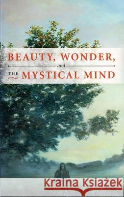 BEAUTY, WONDER, AND THE MYSTICAL MIND WILSON VAN DUSEN 9780877853886 Swedenborg Foundation