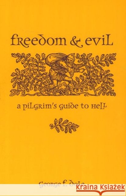 Freedom & Evil: A Pilgrim's Guide to Hell George F. Dole 9780877853992 Chrysalis Books