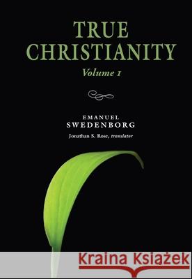 True Christianity 1: Portable: The Portable New Century Edition Emanuel Swedenborg 9780877854074 Swedenborg Foundation