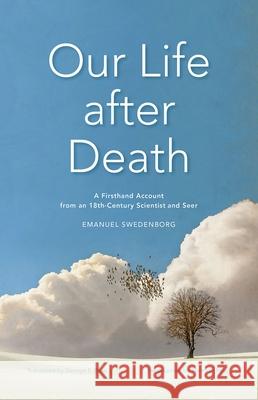 Our Life After Death: A Firsthand Account from an 18th-Century Scientist and Seer Emanuel Swedenborg George F. Dole Kenneth Ring 9780877854272 Swedenborg Foundation