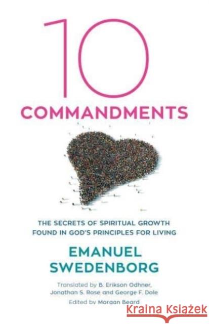 Ten Commandments: The Secrets of Spiritual Growth Found in God's Principles for Living Emanuel Swedenborg B. Erikson Odhner Jonathan S. Rose 9780877854319 Swedenborg Foundation