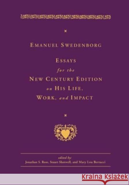 Emanuel Swedenborg: Essays for the New Century Edition on His Life, Work, and Impact Emanuel Swedenborg Jonathan S. Rose Stuart Shotwell 9780877854739
