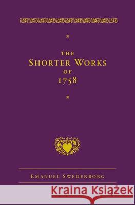 The Shorter Works of 1758: New Jerusalem Last Judgment White Horse Other Planets Emanuel Swedenborg 9780877854821 Swedenborg Foundation