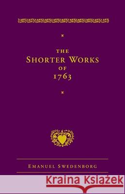 The Shorter Works of 1763: The Lord Sacred Scripture Life Faith Supplements Emanuel Swedenborg George F. Dole Jonathan S. Rose 9780877855033