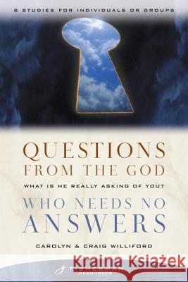 Questions from the God Who Needs No Answers: What Is He Really Asking of You? Craig Williford Carolyn Williford 9780877880370