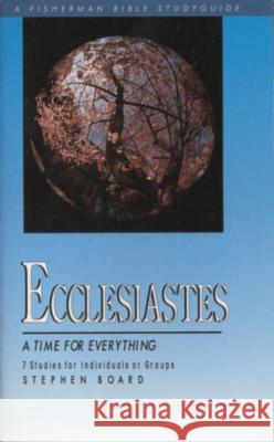 Ecclesiastes: A Time for Everything Stephen Board R. Ed. Board 9780877882060 Shaw Books