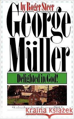George Mueller: Delighted in God Roger Steer 9780877883043 Shaw Books